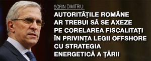 Autorităţile române ar trebui să se axeze pe corelarea fiscalitaţi în privinţa legii offshore cu strategia energetică a ţării 1