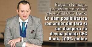 Bogdan Neacşu, CEC Bank: Le dăm posibilitatea românilor din ţară şi din diaspora să devină clienţi CEC Bank, 100% online 1