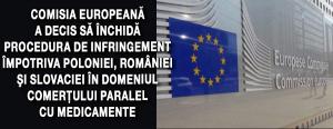 Comisia Europeană a decis să închidă procedura de infringement împotriva Poloniei, României şi Slovaciei în domeniul comerţului paralel cu medicamente 1