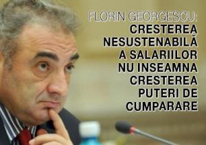 Florin Georgescu: Cresterea nesustenabilă a salariilor nu inseamna cresterea puteri de cumparare 1