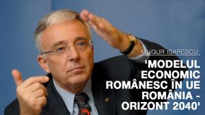 Mugur Isărescu: 'Modelul economic românesc în UE. România - orizont 2040' 1