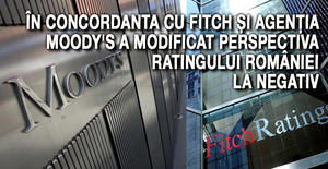 În concordanta cu Fitch și agenția Moody's a modificat perspectiva ratingului României la negativ 1