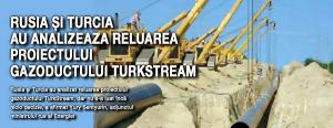 Rusia și Turcia au analizeaza reluarea proiectului gazoductului TurkStream 1