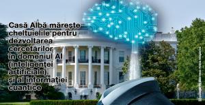  Casa Albă mărește cheltuielile pentru dezvoltarea cercetărilor în domeniul inteligenţei artificiale şi al informaţiei cuantice 1