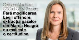 Christina Verchere, CEO al OMV Petrom: Fără modificarea Legii offshore, extracţia gazelor din Marea Neagră devine incerta 1