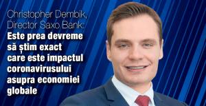 Christopher Dembik, Director Saxo Bank: Este prea devreme să știm exact care este impactul coronavirusului asupra economiei globale 1