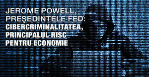 Jerome Powell, Preşedintele FED: Cibercriminalitatea, principalul risc pentru economie 1