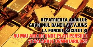 Repatrierea aurului: Guvernul Dăncilă a ajuns la fundul sacului şi nu mai are de unde plăti pensiile şi salariile demnitarilor? 1