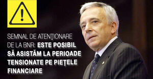 Semnal de atenţionare de la BNR: Este posibil să asistăm la perioade tensionate pe pieţele financiare 1
