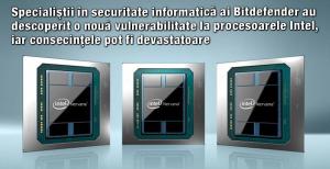 Specialiştii în securitate informatică ai Bitdefender au descoperit o nouă vulnerabilitate la procesoarele Intel, iar consecinţele pot fi devastatoare 1
