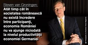 Steven van Groningen: Atât timp cât în societatea românească nu există încredere între participanţi, economia României nu va ajunge niciodată la nivelul productivităţii economiei Germaniei 1