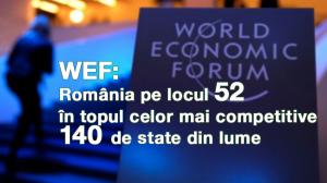 WEF: România pe locul 52 în topul celor mai competitive 140 de state din lume 1